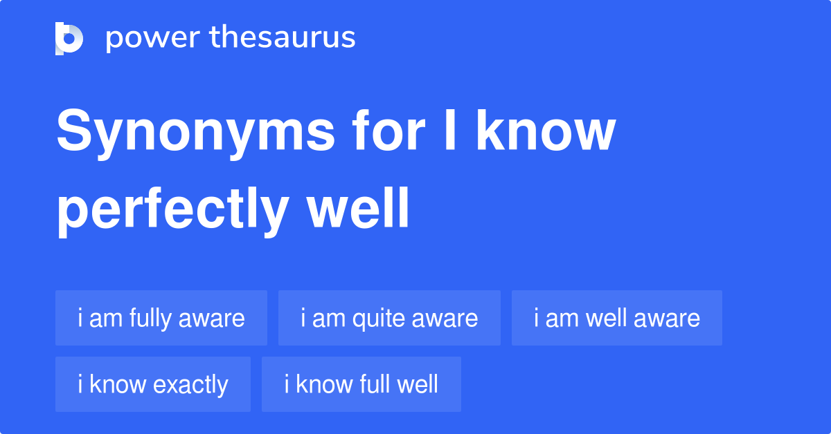 i-know-perfectly-well-synonyms-33-words-and-phrases-for-i-know