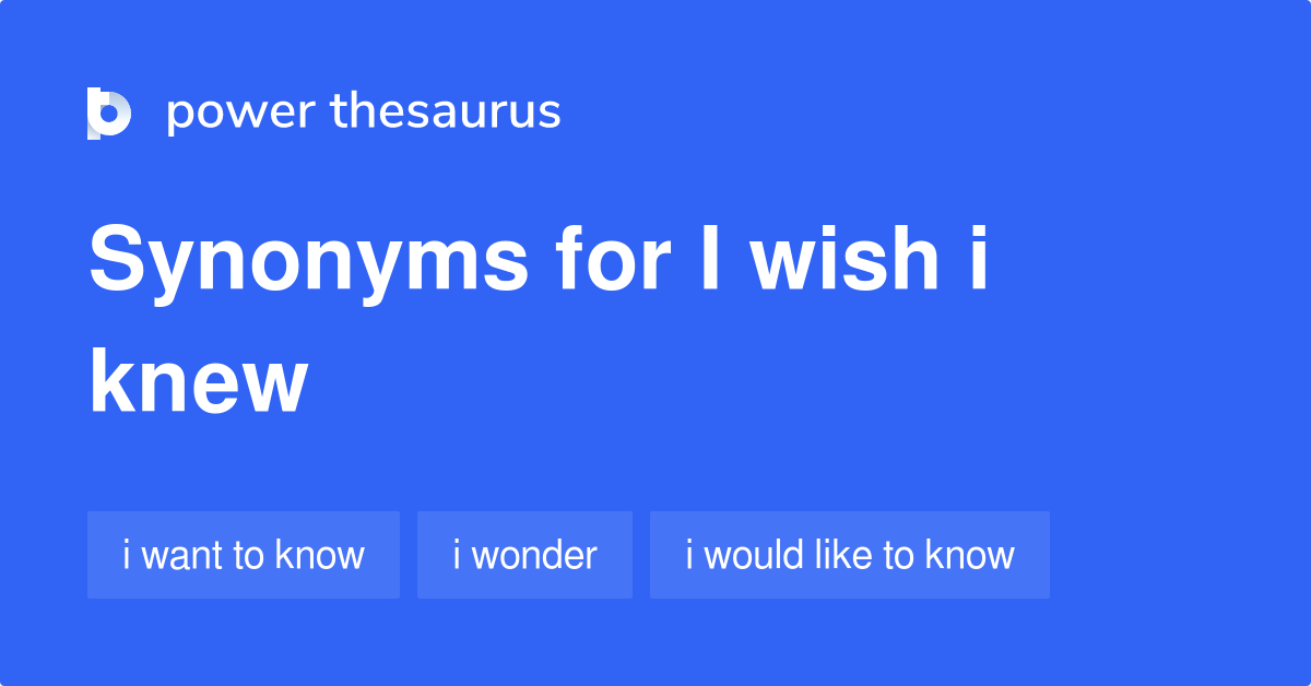 https://www.powerthesaurus.org/_images/terms/i_wish_i_knew-synonyms-2.png