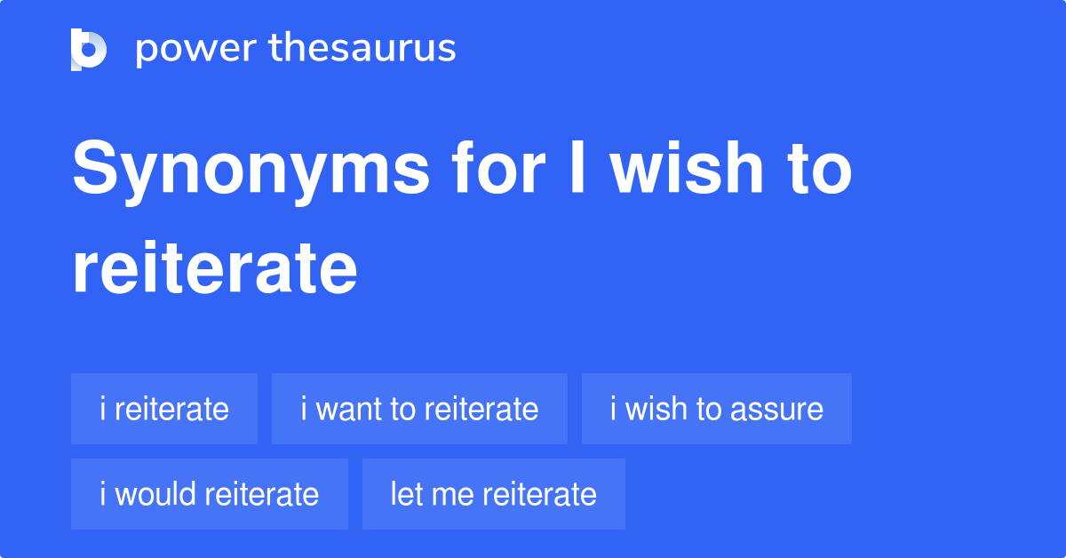 i-wish-to-reiterate-synonyms-82-words-and-phrases-for-i-wish-to-reiterate