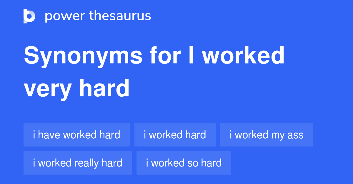 i-worked-very-hard-synonyms-39-words-and-phrases-for-i-worked-very-hard