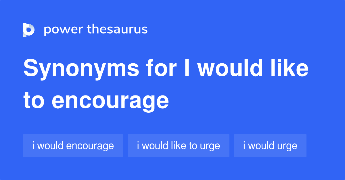 i-would-like-to-encourage-synonyms-39-words-and-phrases-for-i-would