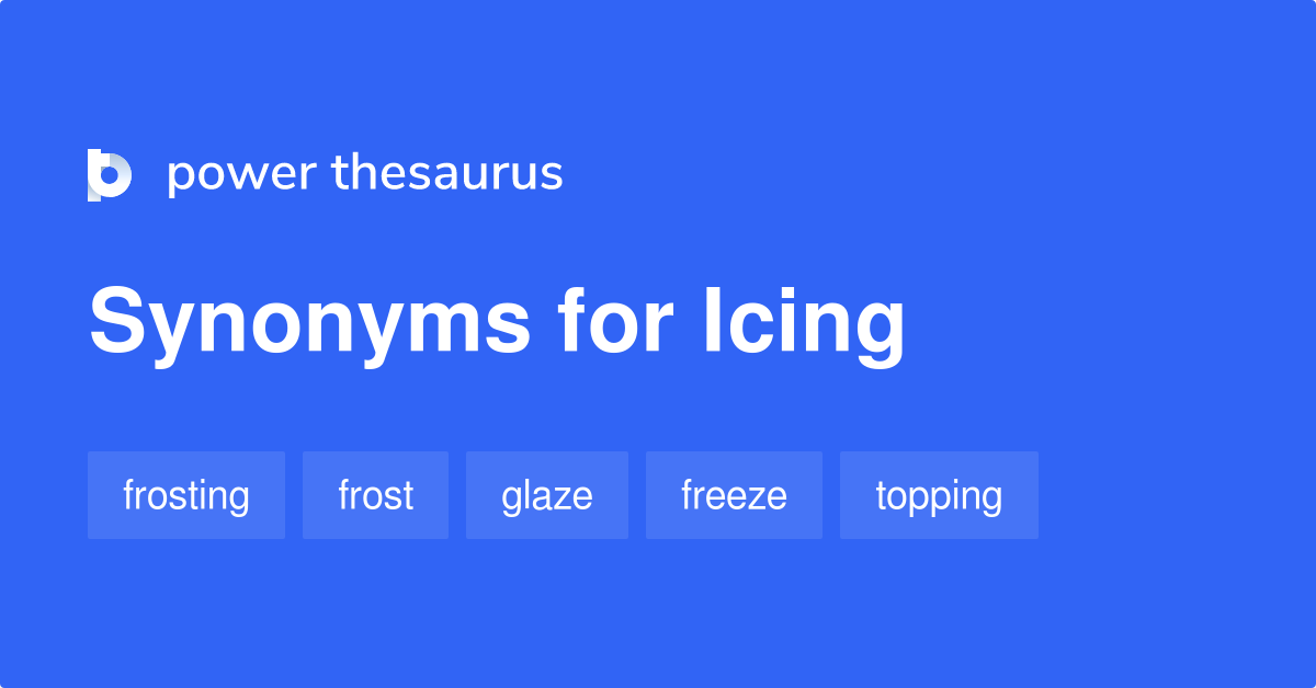 Icing synonyms 311 Words and Phrases for Icing