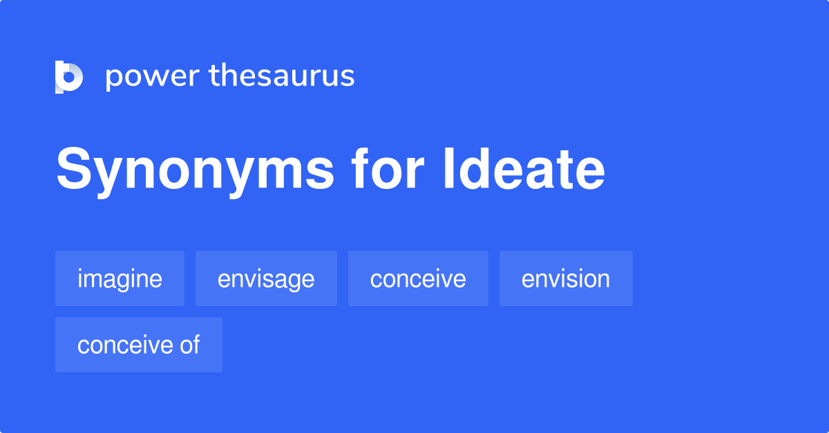 Ideate synonyms - 201 Words and Phrases for Ideate