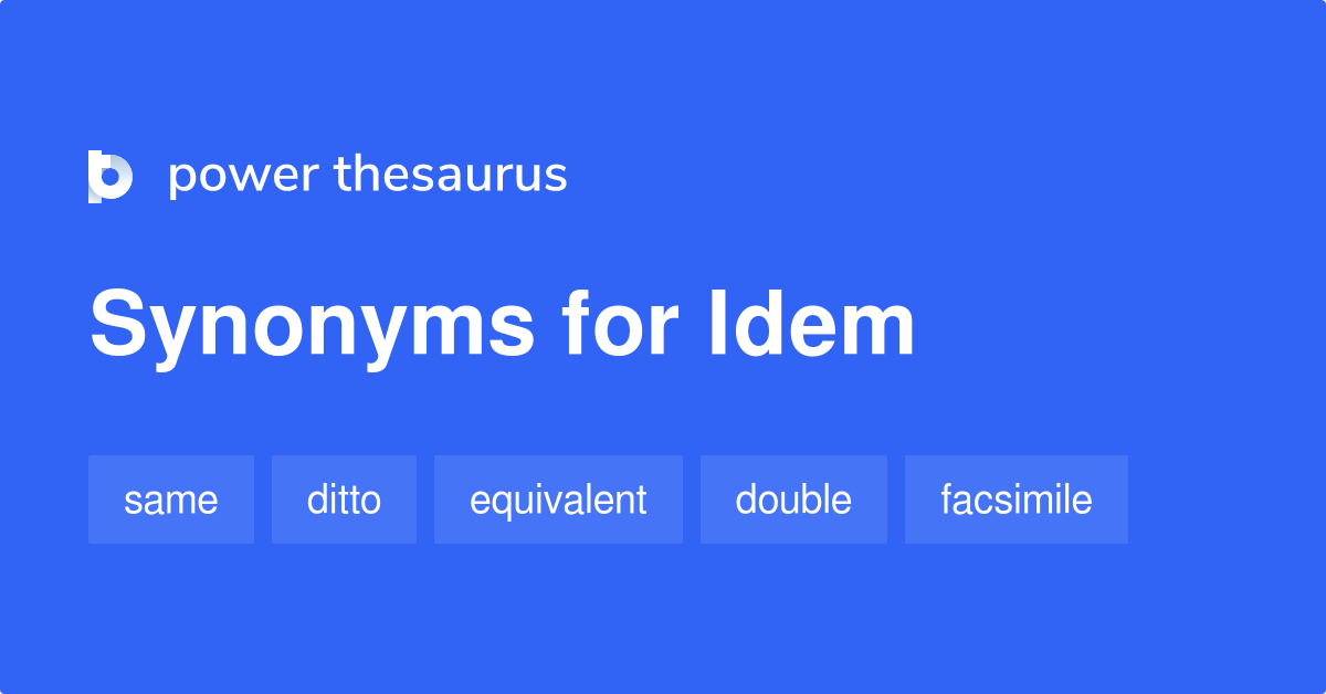 Idem synonyms - 77 Words and Phrases for Idem