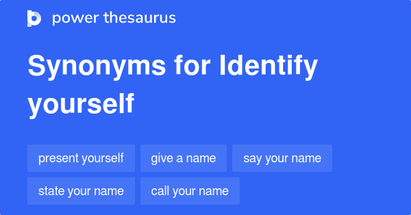 Identify Yourself Synonyms