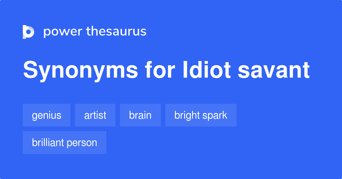 idiot-savant-synonyms-64-words-and-phrases-for-idiot-savant