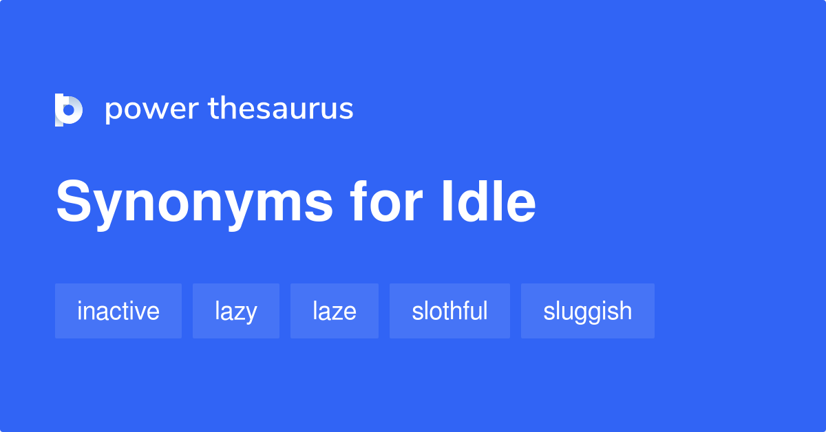 Idle - Idioms by The Free Dictionary