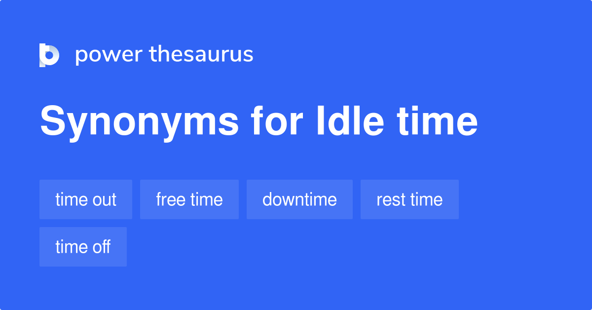 Idle Time synonyms - 386 Words and Phrases for Idle Time