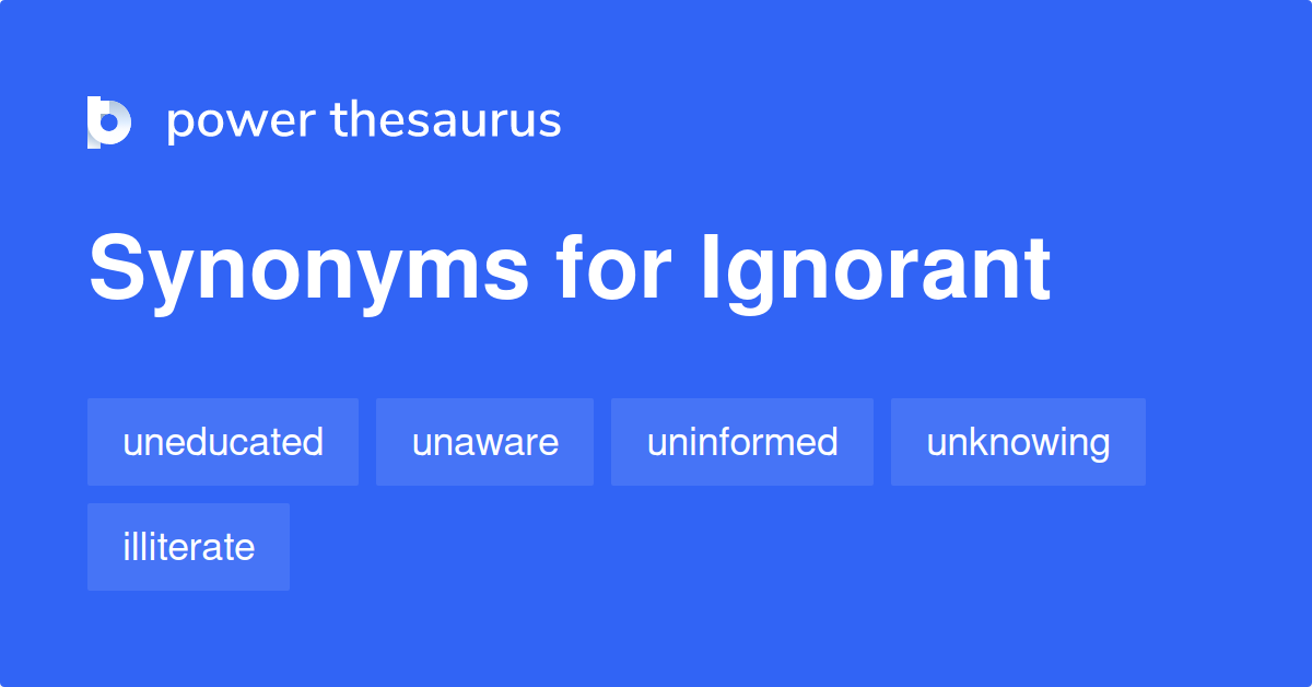 Ignorant Synonyms 2 317 Words And Phrases For Ignorant