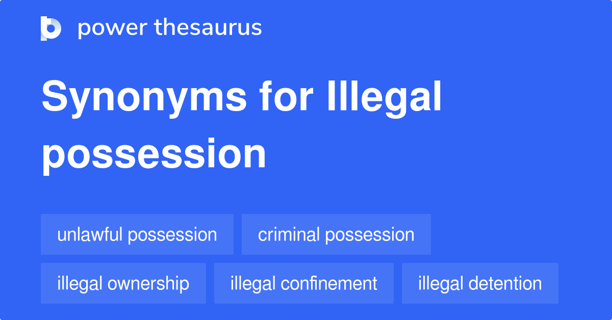 illegal-possession-synonyms-46-words-and-phrases-for-illegal-possession