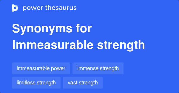 5-noun-synonyms-for-immeasurable-strength