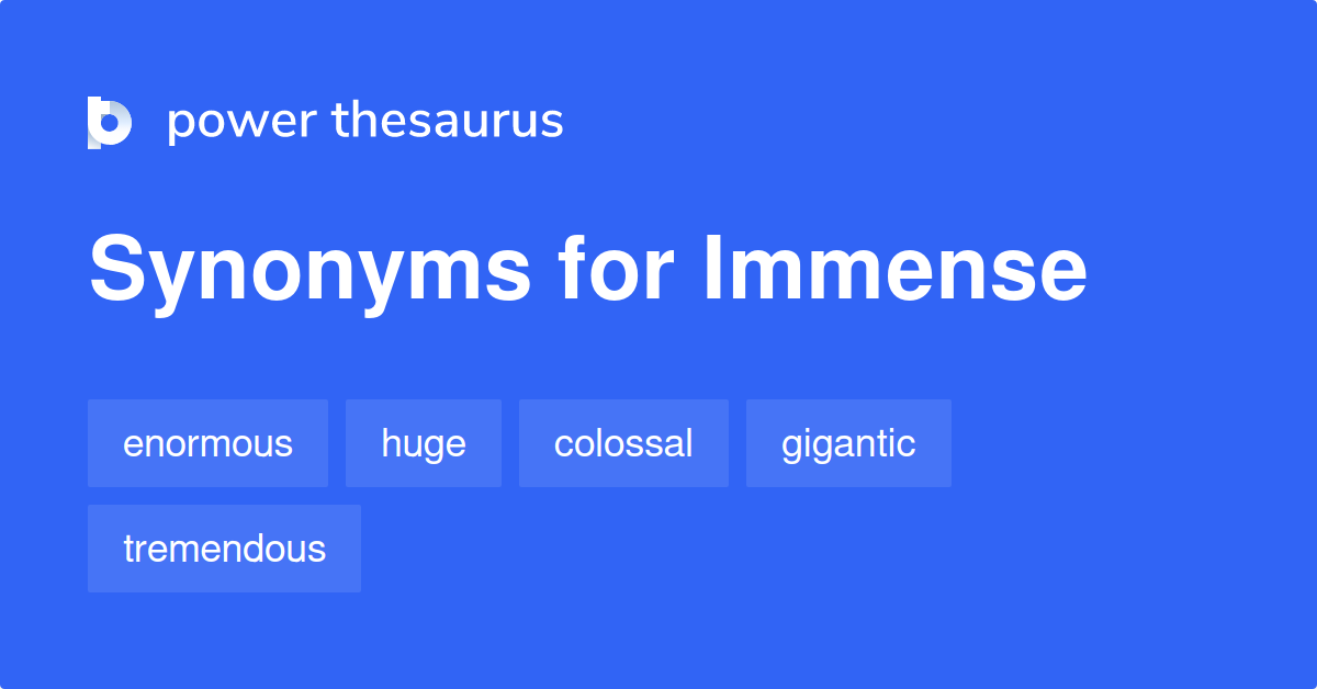 Immense Synonyms 1 604 Words And Phrases For Immense