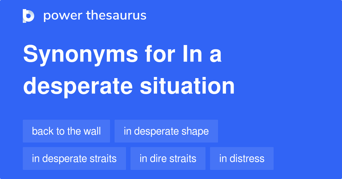 in-a-desperate-situation-synonyms-25-words-and-phrases-for-in-a