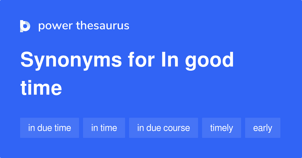 in-good-time-synonyms-146-words-and-phrases-for-in-good-time