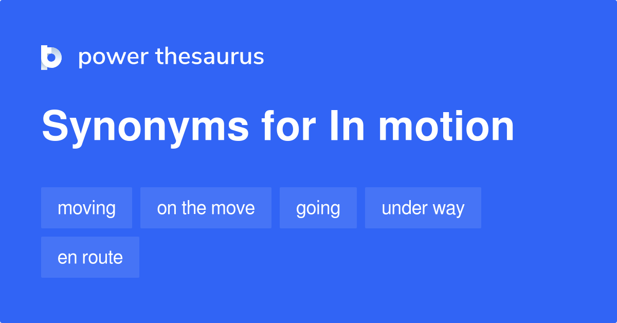 In Motion synonyms 476 Words and Phrases for In Motion