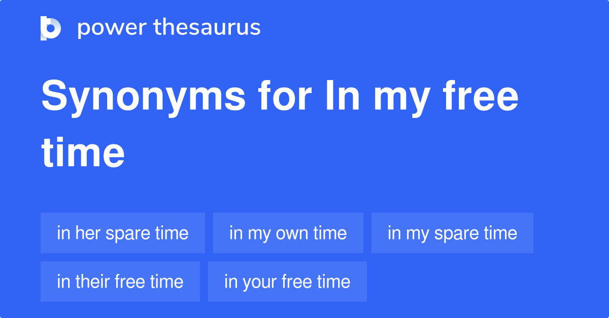 Synonym For In My Free Time