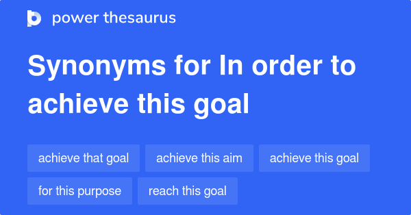 in-order-to-achieve-this-goal-synonyms-45-words-and-phrases-for-in