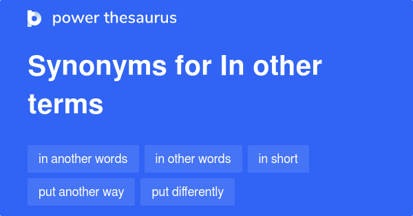 in-other-terms-synonyms-34-words-and-phrases-for-in-other-terms