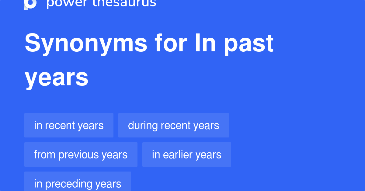 in-past-years-synonyms-135-words-and-phrases-for-in-past-years