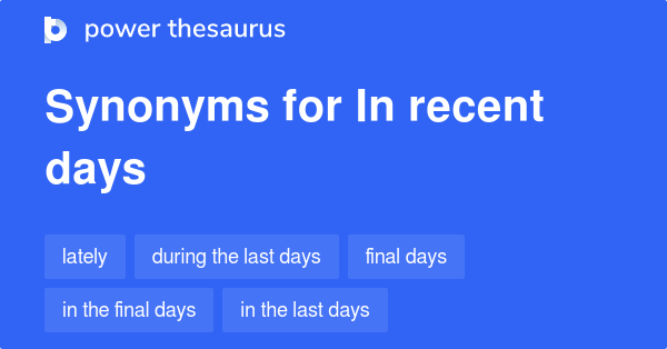 in-recent-days-synonyms-89-words-and-phrases-for-in-recent-days