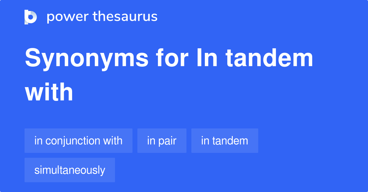 In Tandem With Synonyms 91 Words And Phrases For In Tandem With