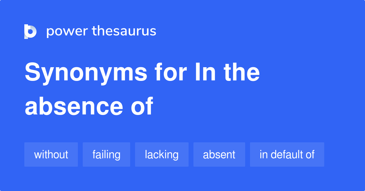 In The Absence Of Synonyms 31 Words And Phrases For In The Absence Of