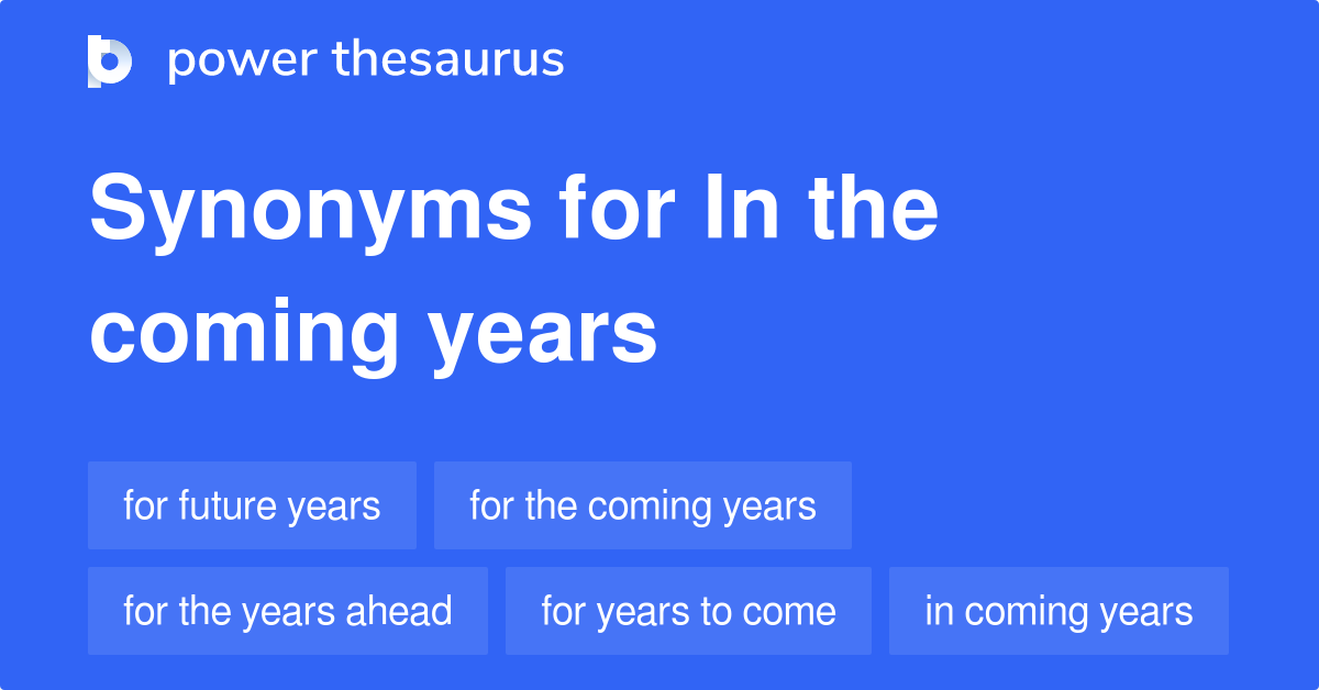 in-the-coming-years-synonyms-312-words-and-phrases-for-in-the-coming