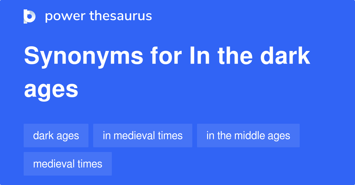 in-the-dark-ages-synonyms-31-words-and-phrases-for-in-the-dark-ages