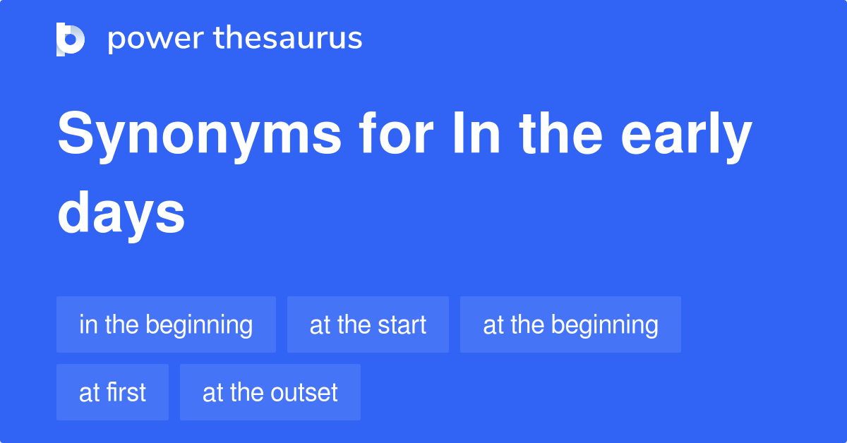 in-the-early-days-synonyms-275-words-and-phrases-for-in-the-early-days