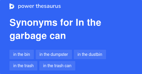 in-the-garbage-can-synonyms-40-words-and-phrases-for-in-the-garbage-can