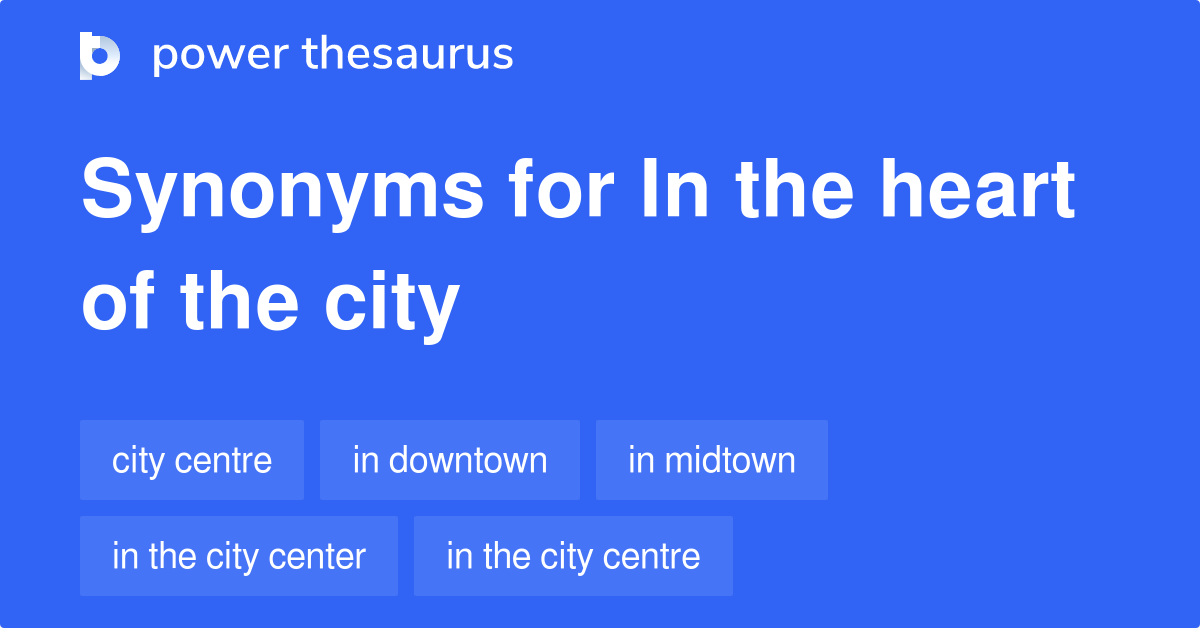 In The Heart Of The City synonyms - 323 Words and Phrases for In ...