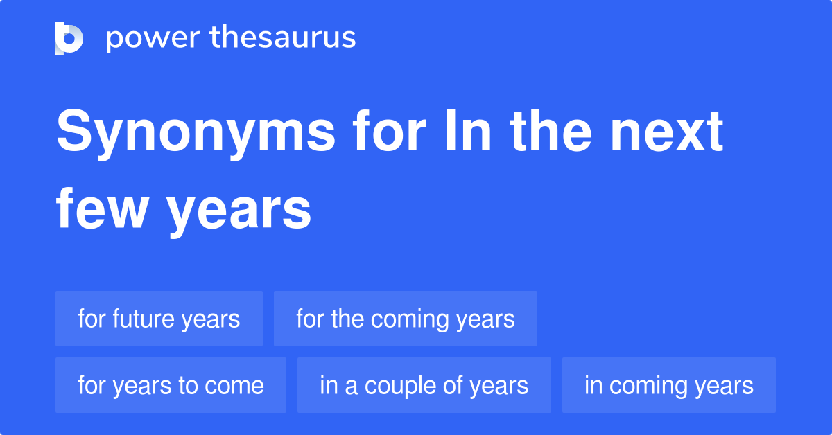 in-the-next-few-years-synonyms-185-words-and-phrases-for-in-the-next