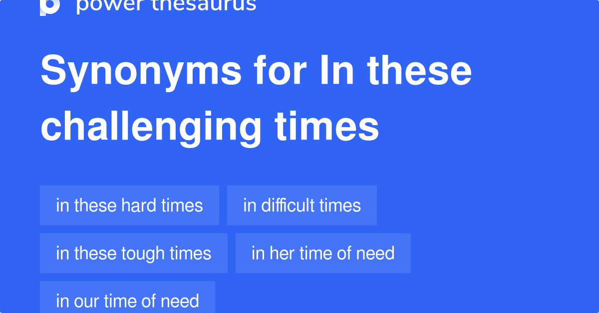 in-these-challenging-times-synonyms-276-words-and-phrases-for-in