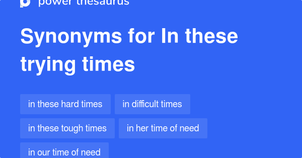 in-these-trying-times-synonyms-267-words-and-phrases-for-in-these