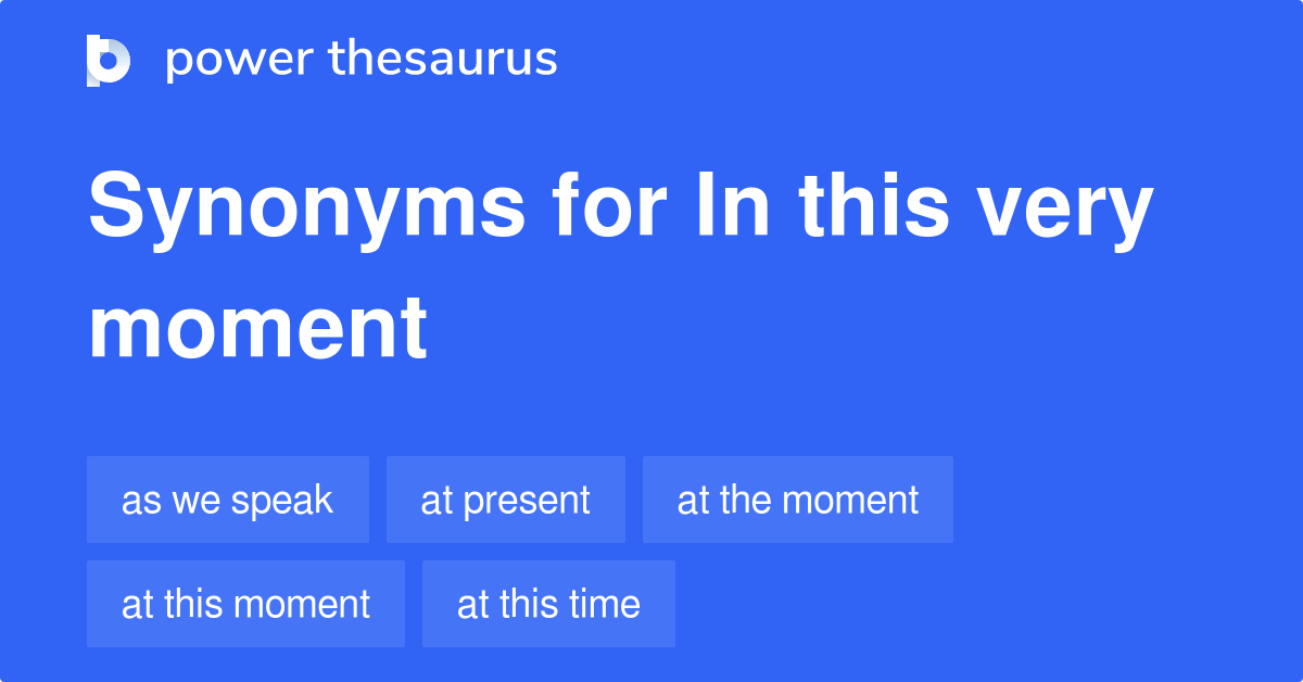 in-this-very-moment-synonyms-42-words-and-phrases-for-in-this-very-moment