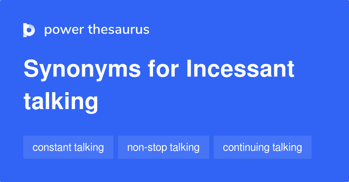 Incessant Talking Synonyms 6 Words And Phrases For Incessant Talking