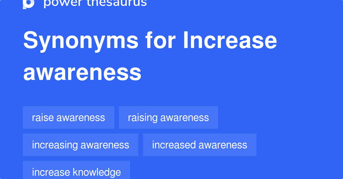 Increase Awareness synonyms - 406 Words and Phrases for Increase Awareness