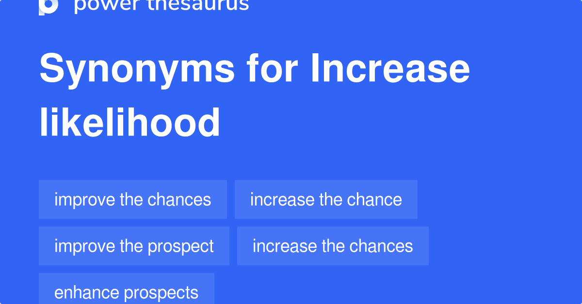 increase-likelihood-synonyms-71-words-and-phrases-for-increase-likelihood