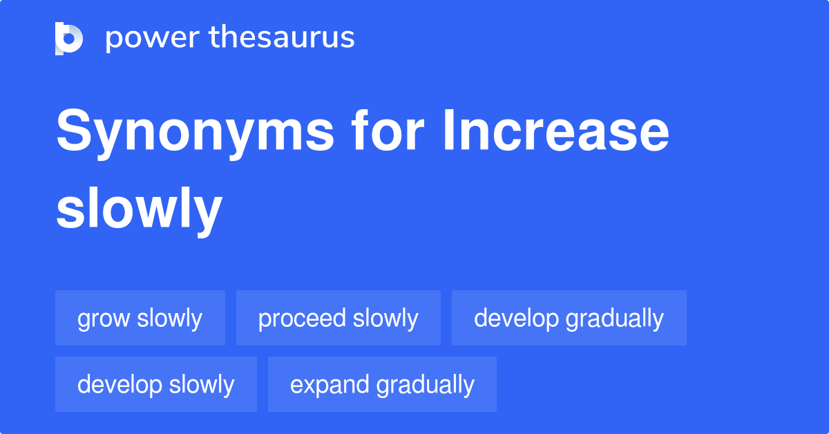 increase-slowly-synonyms-63-words-and-phrases-for-increase-slowly