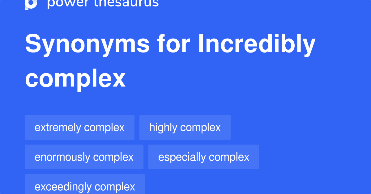 Incredibly Complex synonyms 118 Words and Phrases for Incredibly Complex