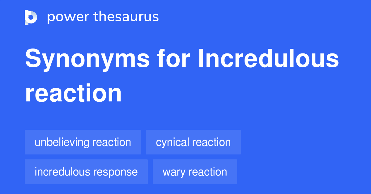 Incredulous Reaction synonyms 6 Words and Phrases for Incredulous