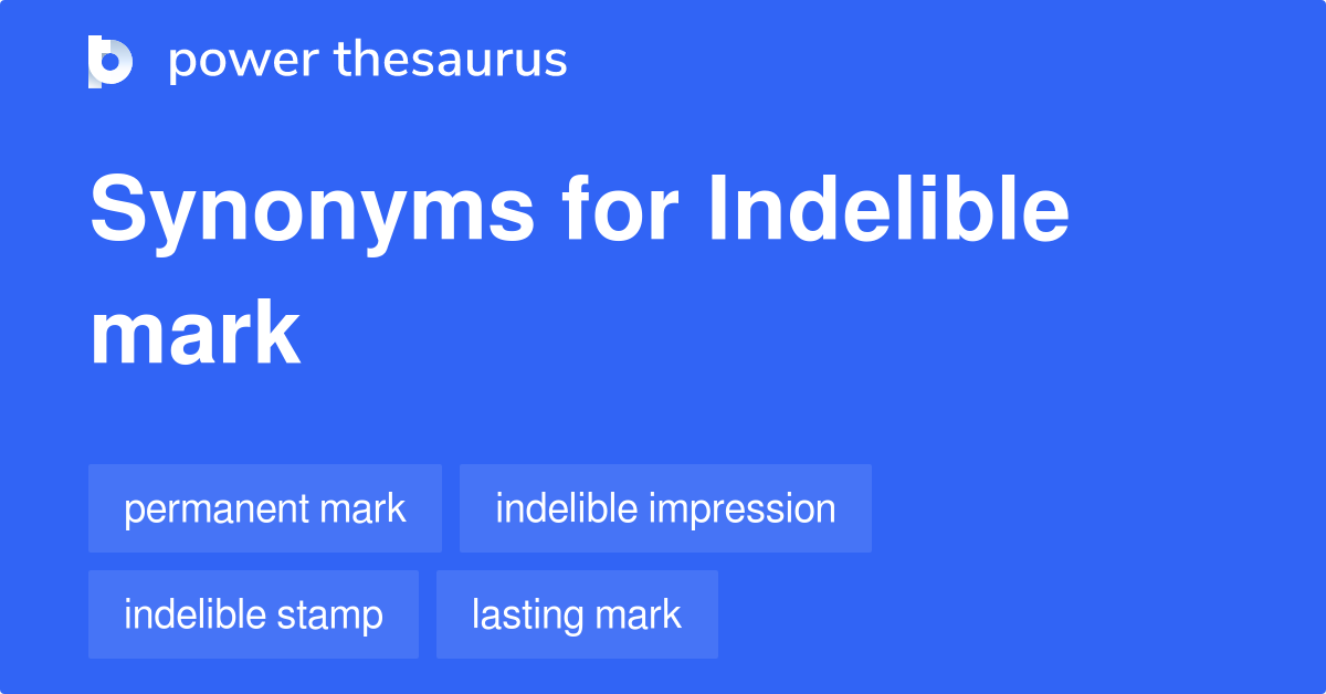 Indelible Mark synonyms 113 Words and Phrases for Indelible Mark