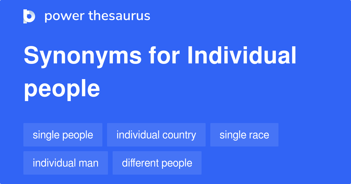 Individual People synonyms 132 Words and Phrases for Individual People