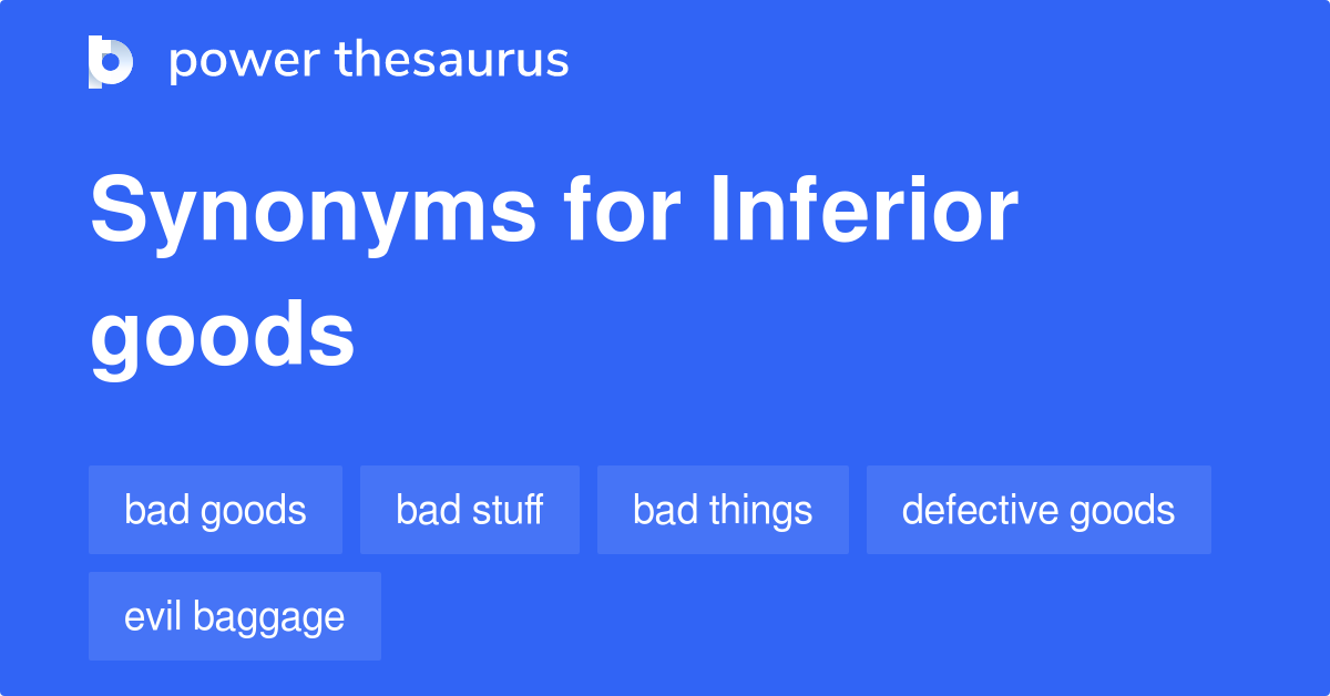 Inferior Goods synonyms 210 Words and Phrases for Inferior Goods