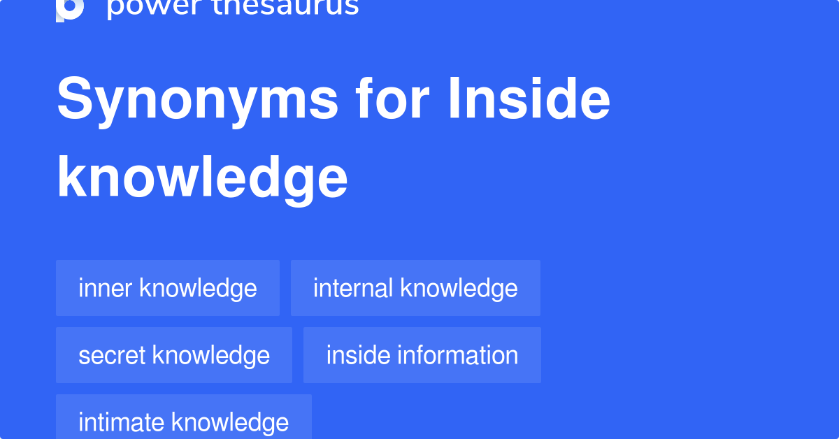 Inside Knowledge synonyms 66 Words and Phrases for Inside Knowledge