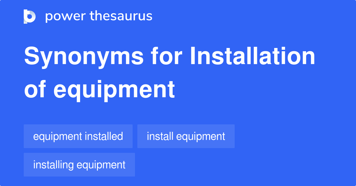 Installation Of Equipment synonyms 16 Words and Phrases for