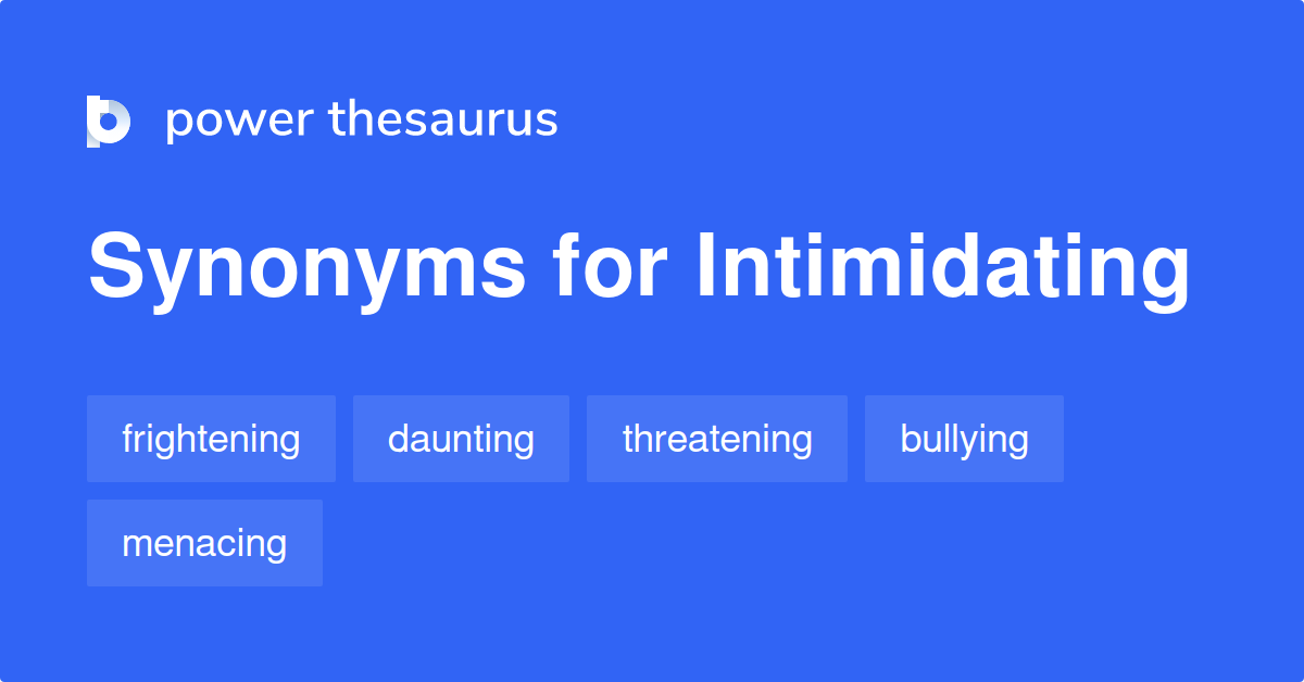 Intimidating Synonyms 1 214 Words And Phrases For Intimidating