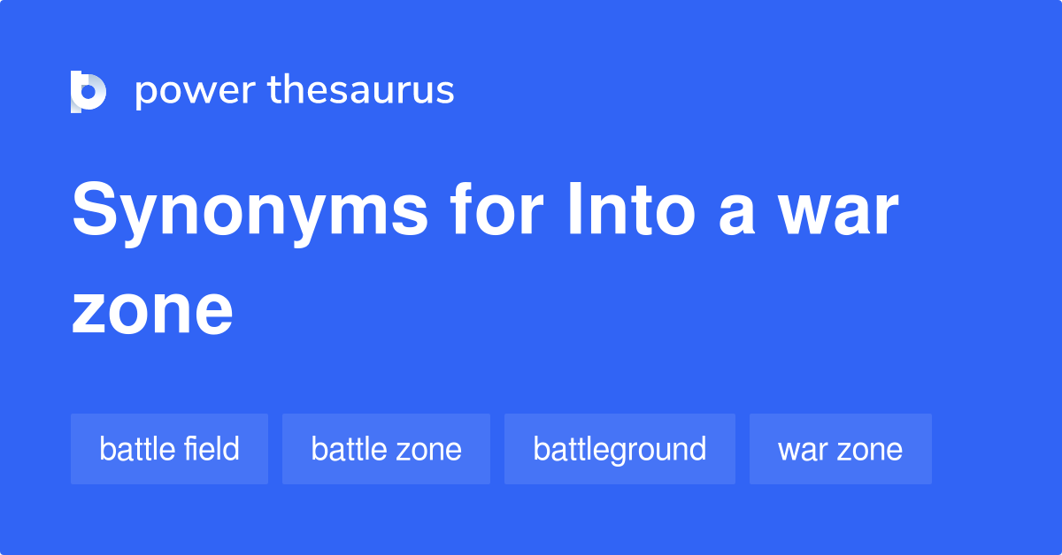 into-a-war-zone-synonyms-92-words-and-phrases-for-into-a-war-zone