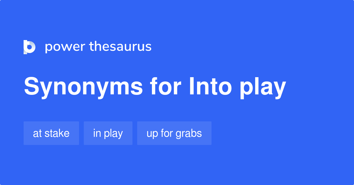 Synonym For Into Play