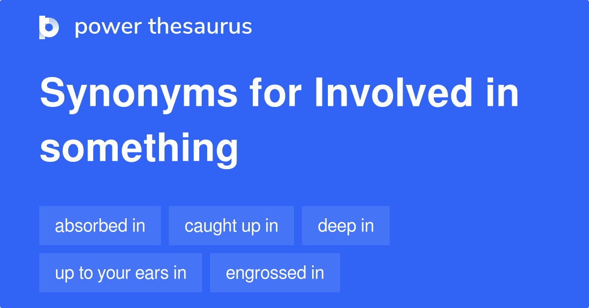 involved-in-something-synonyms-23-words-and-phrases-for-involved-in